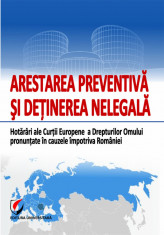 Arestarea preventiva si detinerea nelegala. Hotarari ale Curtii Europene a Drepturilor Omului pronuntate in cauzele impotriva Romaniei foto