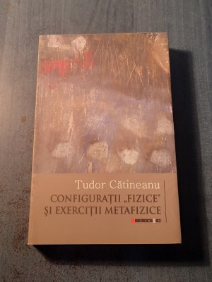 Configuratii fizice si exercitii metafizice Tudor Catibeanu cu autograf foto
