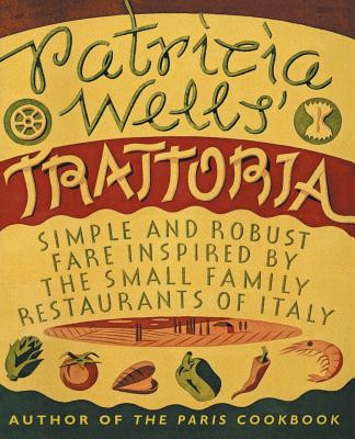 Patricia Wells&amp;#039; Trattoria: Simple and Robust Fare Inspired by the Small Family Restaurants of Italy foto