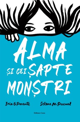 Alma Si Cei Sapte Monstri, Iria G. Parente, Selene M. Pascual - Editura Casa foto