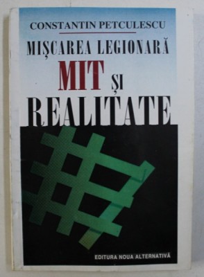 MISCAREA LEGIONARA , MIT SI REALITATE de CONSTANTIN PETCULESCU , 1997 foto