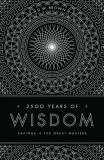 2500 Years of Wisdom: Sayings of the Great Masters