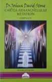 Cartea Arhanghelului Metatron (Compilatie) - Joshua David Stone