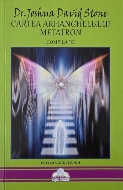 Cartea Arhanghelului Metatron (Compilatie) - Joshua David Stone