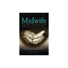 Midwife for Souls: Spiritual Care for the Dying: A Pastoral Guide for Hospice Care Workers and All Who Live with the Terminally Ill