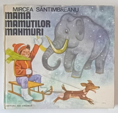 MAMA MAMUTILOR MAHMURI , ilustratii de GH. MARINESCU , text de MIRCEA SANTIMBREANU , 1980 *EDITIE CARTONATA foto