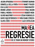 Marea regresie: de ce trăim un moment istoric - Heinrich Geiselberger (coord.), ART