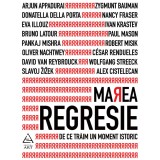 Marea regresie: de ce trăim un moment istoric - Heinrich Geiselberger (coord.)