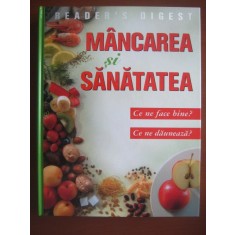 Mancarea si sanatatea. Ce ne face bine? Ce ne dauneaza? (Reader&#039;s Digest)