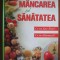 Mancarea si sanatatea. Ce ne face bine? Ce ne dauneaza? (Reader&#039;s Digest)