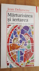 Marturisirea si iertarea. Dificultatile confesiunii. Secolele 13-18- Jean Delumeau foto