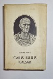 Caius Iulius Caesar &ndash; Aut. Vladimir Hanga, Ed. Tineretului, 1967 (Colecția Oameni de seamă)