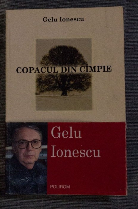 Gelu Ionescu - Copacul din c&acirc;mpie (Polirom, 2003)