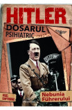 Hitler. Dosarul psihiatric - Paperback brosat - Nigel Cawthorne - Prestige