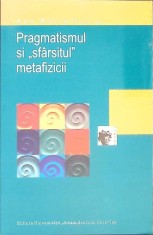PRAGMATISMUL SI SFARSITUL METAFIZICII-ANA-MARIA PASCAL-266328