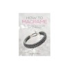 How to Macrame: The essential guide to macrame knots and techniques