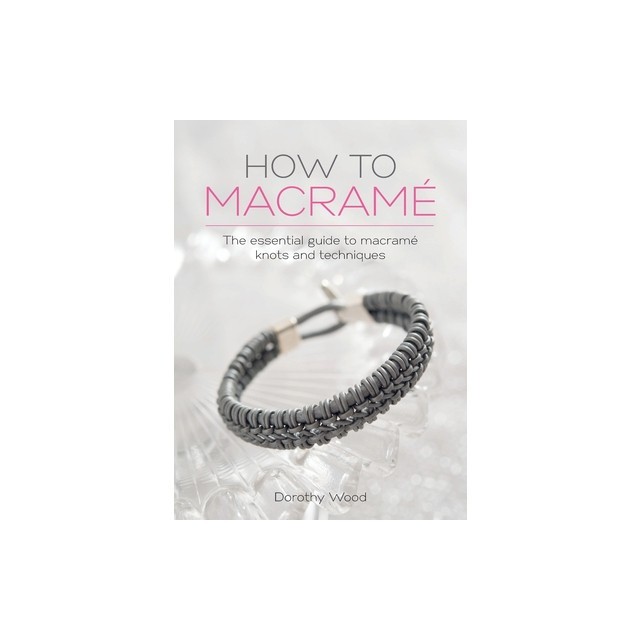 How to Macrame: The essential guide to macrame knots and techniques