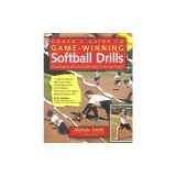 Coach's Guide to Game-Winning Softball Drills: Developing the Essential Skills in Every Player