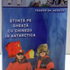 STIINTA PE GHEATA CU CHINEZII IN ANTARTICA de TEODOR GH. NEGOITA , 2004