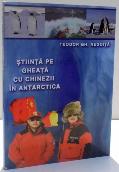 STIINTA PE GHEATA CU CHINEZII IN ANTARTICA de TEODOR GH. NEGOITA , 2004