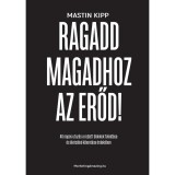 Ragadd magadhoz az erőd! - 40 napos utaz&aacute;s a rejtett blokkok felold&aacute;sa &eacute;s &eacute;letc&eacute;lod kibont&aacute;sa &eacute;rdek&eacute;ben - Mastin Kipp