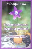 DEZINTOXICAREA FIZICA SI PSIHICA. TEHNICI SI PRODUSE-MIHAITA TOMA-360971