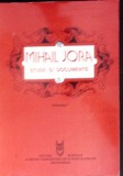 MIHAIL JORA - STUDII SI DOCUMENTE VOL.1 (CU DEDICATIA AUTOAREI)-EDITIE INGRIJITA, NOTE SI COMENTARII: ILINC-351593