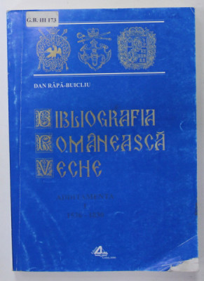 BIBLIOGRAFIA ROMANEASCA VECHE de DAN RAPA - BUIUCLIU , ADDITAMENTA I (1536 - 1830 ), APARUTA 2000 , PREZINTA PETE SI URME DE UZURA SI DE INDOIRE foto