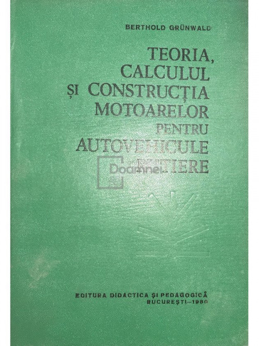 Berthold Grunwald - Teoria, calculul și construcția motoarelor pentru autovehicule rutiere (editia 1980)