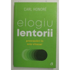 ELOGIU LENTORII - PROVOCARI IN ERA VITEZEI de CARL HONORE , 2019