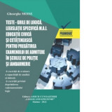 Teste-grila de logica, legislatie specifica M.A.I. Educatie civica si cetateneasca pentru pregatirea examenului de admitere in scolile de politie si j