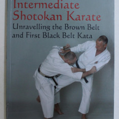 INTERMEDIATE SHOTOKAN KARATE , UNRAVELLING THE BROWN BELT AND FIRST BLACK BELT KATA by ASHLEY CROFT , 2009