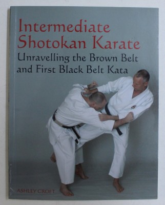 INTERMEDIATE SHOTOKAN KARATE , UNRAVELLING THE BROWN BELT AND FIRST BLACK BELT KATA by ASHLEY CROFT , 2009 foto