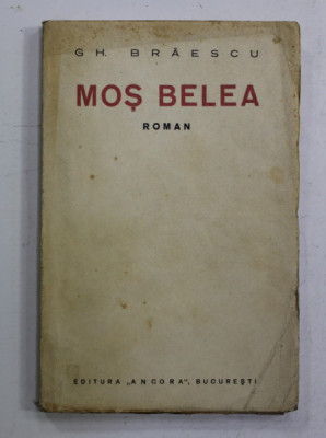 MOS BELEA - roman de GH. BRAESCU , EDITIE DE INCEPUT DE SECOL XX foto