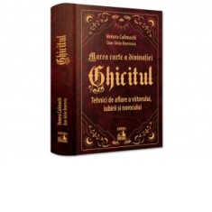 Marea carte a divinatiei - Ghicitul. Tehnici de aflare a viitorului, iubirii si norocului - Dan-Silviu Boerescu, Venera Calimachi