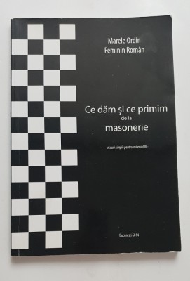 Ce dăm și ce primim de la masonerie. Eseuri simple pentru mileniul III. Marele Ordin Feminin Rom&amp;acirc;n PRC foto