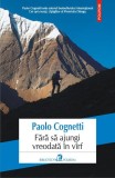 Fără să ajungi vreodată &icirc;n v&icirc;rf - Paperback - Paolo Cognetti - Polirom