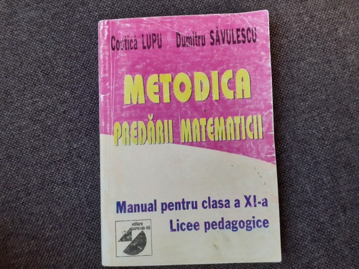 Metodica predarii matematiciI MANUAL PENTRU CLASA A XI A LICEE PEDAGOGICE DUMITRU SAVULESCU