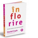 Inflorire. Arta de a construi cu sens, bucurie si implinire - Smaranda Nistor, Daniel Coyle