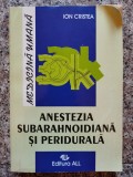 Anestezia Subarahnoidiana si Peridurala - Ion Cristea, Editura ALL, Anatomie, Medicina, Romana, 1994
