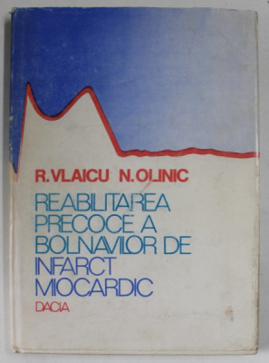 REABILITAREA PRECOCE A BOLNAVILOR DE INFARCT MIOCARDIC de R. VLAICU si N. OLINIC , 1983 foto