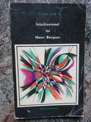 Clara Dan - Intuitionismul Lui Henri Bergson foto