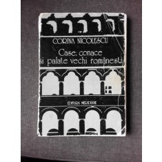 Corina Nicolescu - Case, conace si palate vechi romanesti