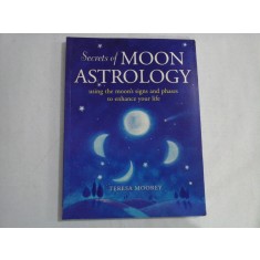 SECRETS OF MOON ASTROLOGY - USING THE MOON&#039;S SIGNS AND PHASES TO ENHANCE YOUR LIFE - TERESA MOOREY