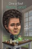 Cumpara ieftin Cine a fost Marie Curie? - Megan Stine