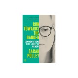 Run Towards the Danger: Confrontations with a Body of Memory
