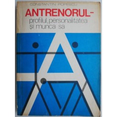 Antrenorul &ndash; profilul, personalitatea si munca sa &ndash; Constantin Popescu