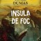 Insula De Foc, Alexandre Dumas - Editura Paralela 45