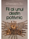 Gherasim Tic - Fii ai unui destin potrivnic (Editia: 2002)