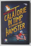 CALATORIE IN TIMP IN COMPANIA UNUI HAMSTER de ROSS WELFORD , 2019